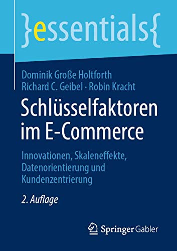 Schlüsselfaktoren im E-Commerce: Innovationen, Skaleneffekte, Datenorientierung und Kundenzentrierung (essentials)