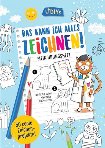 Das kann ich alles zeichnen! Mein Übungsheft - Schritt für Schritt viele tolle Motive lernen (kiDIYs)