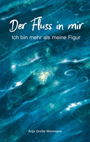 Der Fluss in mir: Ich bin mehr als meine Figur
