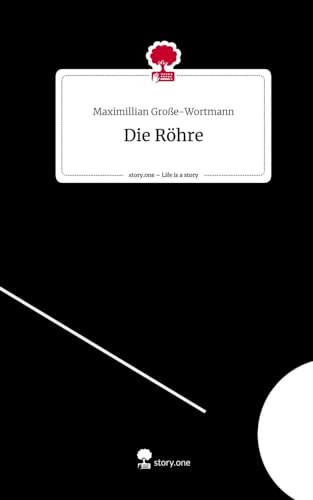 Die Röhre. Life is a Story - story.one von story.one publishing