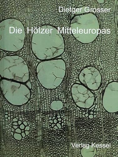 Die Hölzer Mitteleuropas: Ein mikrophotographischer Lehratlas