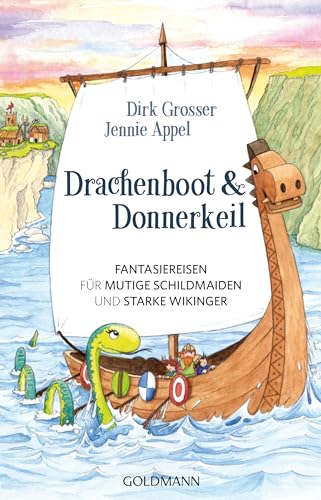 Drachenboot & Donnerkeil: Fantasiereisen für mutige Schildmaiden und starke Wikinger von Goldmann
