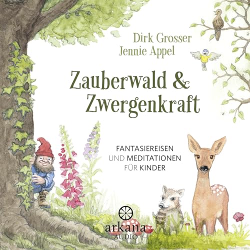 Zauberwald & Zwergenkraft: Fantasiereisen und Meditationen für Kinder
