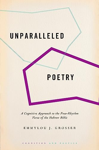 Unparalleled Poetry: A Cognitive Approach to the Free-Rhythm Verse of the Hebrew Bible (Cognition and Poetics) von Oxford University Press Inc