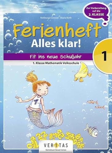 Ferienheft Alles klar! 1. Klasse Volksschule: Zur Vorbereitung auf die 2. Klasse Volksschule. Mathematik (Ferienhefte Volksschule) von Veritas