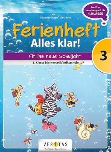 Mathematik Ferienhefte - Volksschule: 3. Klasse - Alles klar!: Ferienheft mit eingelegten Lösungen. Zur Vorbereitung auf die 4. Klasse: Zur Vorbereitung auf die 4. Klasse Volksschule. Mathematik