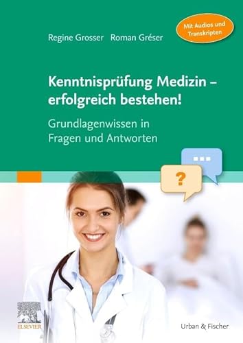 Kenntnisprüfung Medizin - erfolgreich bestehen!: Grundlagenwissen in Fragen und Antworten (Audios zum Download) von Urban & Fischer Verlag/Elsevier GmbH