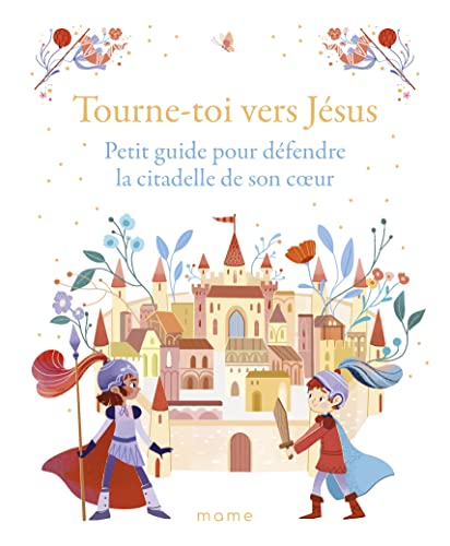 Tourne-toi vers Jésus Petit guide pour défendre la citadelle de son c ur: Petit guide pour défendre la citadelle de son coeur von MAME