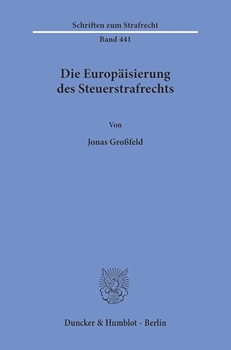 Die Europäisierung des Steuerstrafrechts (Schriften zum Strafrecht) von Duncker & Humblot