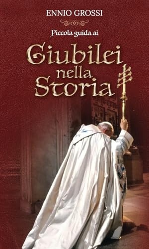 Piccola guida ai giubilei nella storia Piccola guida ai giubilei nella storia von OasiApp La Pietra d'Angolo