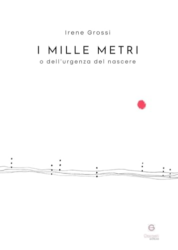 I mille metri o dell’urgenza del nascere I mille metri o dell’urgenza del nascere von Giacovelli Editore