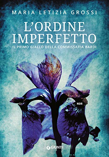 L'ordine imperfetto: Il primo giallo della commissaria Bardi
