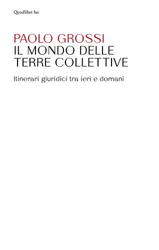 Il mondo delle terre collettive. Itinerari giuridici tra ieri e domani (Ius, Band 2)