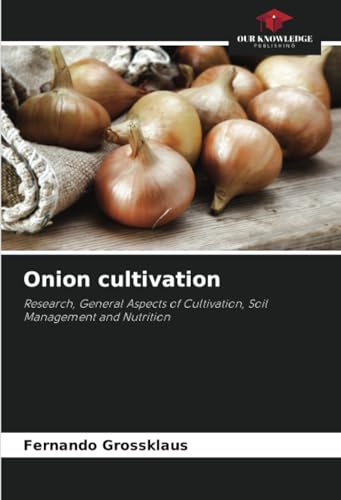 Onion cultivation: Research, General Aspects of Cultivation, Soil Management and Nutrition