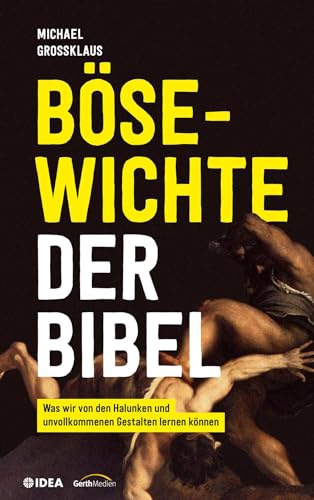 Bösewichte der Bibel: Was wir von den Halunken und unvollkommenen Gestalten lernen können. von Gerth Medien GmbH