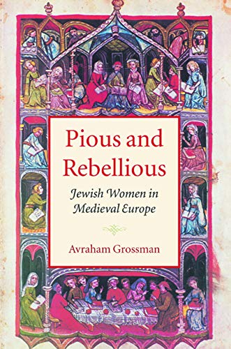 Pious and Rebellious: Jewish Women in Medieval Europe (Brandeis on Jewish Women)