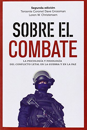 Sobre el combate: La psicología y fisiología del conflicto letal en la guerra y en la paz