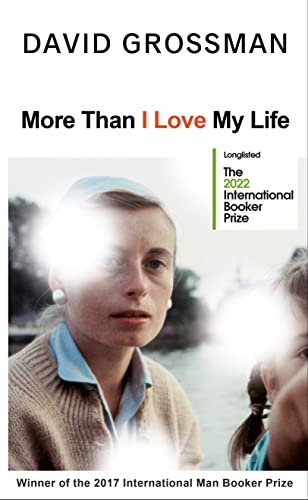 More Than I Love My Life: LONGLISTED FOR THE 2022 INTERNATIONAL BOOKER PRIZE More Than I Love My Life: LONGLISTED FOR THE 2022 INTERNATIONAL BOOKER PRIZE