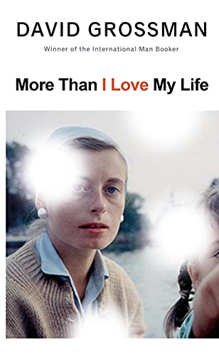 More Than I Love My Life: LONGLISTED FOR THE 2022 INTERNATIONAL BOOKER PRIZE More Than I Love My Life: LONGLISTED FOR THE 2022 INTERNATIONAL BOOKER PRIZE