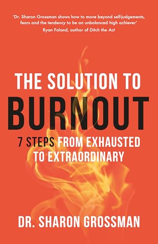 The Solution to Burnout: 7 steps from exhausted to extraordinary