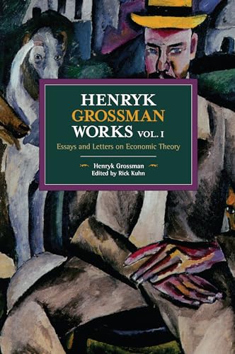 Henryk Grossman Works, Volume 1: Essays and Letters on Economic Theory (Historical Materialism, Band 1)