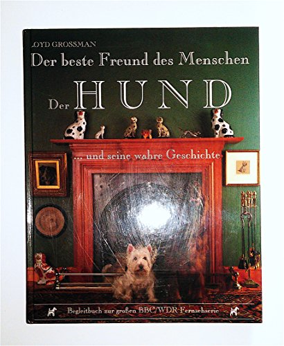Der beste Freund des Menschen. Der Hund und seine wahre Geschichte