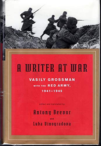 A Writer at War: Vasily Grossman with the Red Army, 1941-1945