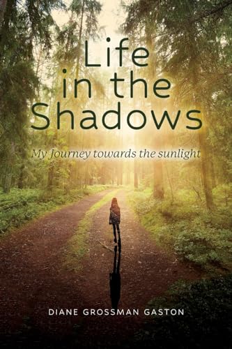 Life In The Shadows: My Journey towards the sunlight von Palmetto Publishing