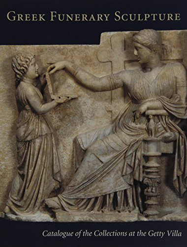 Greek funerary sculpture: catalogue of the collections at the Getty Villa von J. Paul Getty Museum