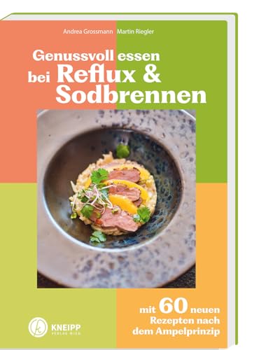 Genussvoll essen bei Reflux und Sodbrennen: Mit 60 neuen Rezepten nach dem Ampelprinzip (Gesund bleiben mit Kneipp) von Kneipp Verlag in Verlagsgruppe Styria GmbH & Co. KG