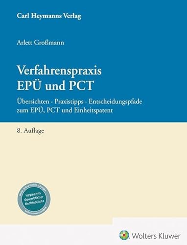 Verfahrenspraxis EPÜ und PCT: Übersichten – Praxistipps – Entscheidungspfade Verfahrenspraxis EPÜ und PCT: Übersichten – Praxistipps – Entscheidungspfade
