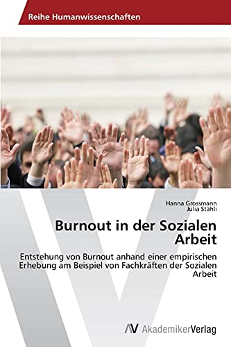 Burnout in der Sozialen Arbeit: Entstehung von Burnout anhand einer empirischen Erhebung am Beispiel von Fachkräften der Sozialen Arbeit von AV Akademikerverlag