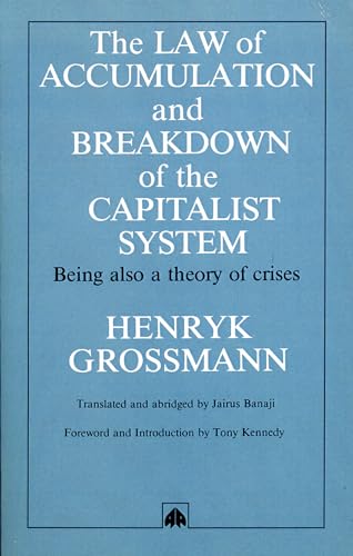 The Law of Accumulation and Breakdown of the Capitalist System, Being also a Theory of Crises, translated and abridged von Pluto Press (UK)