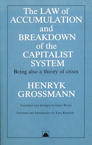 The Law of Accumulation and Breakdown of the Capitalist System, Being also a Theory of Crises, translated and abridged The Law of Accumulation and Breakdown of the Capitalist System, Being also a Theory of Crises, translated and abridged
