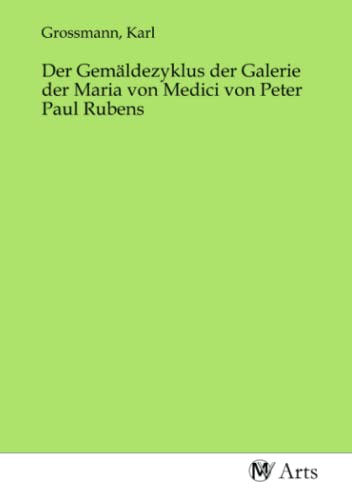 Der Gemäldezyklus der Galerie der Maria von Medici von Peter Paul Rubens