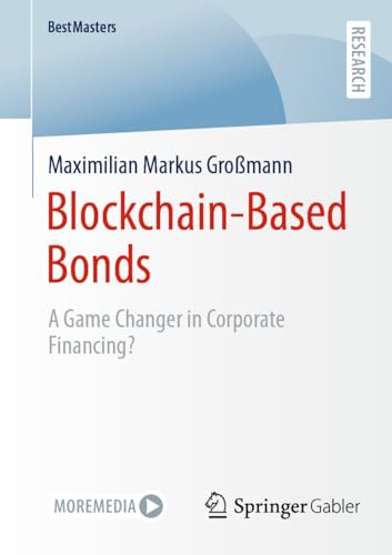 Blockchain-Based Bonds: A Game Changer in Corporate Financing (BestMasters) von Springer Gabler