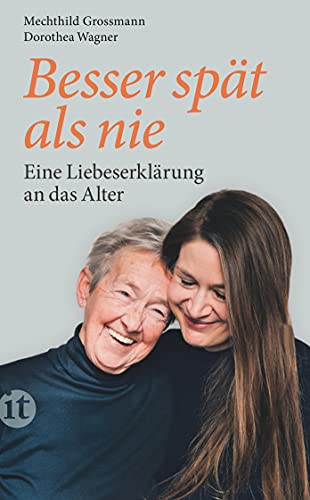 Besser spät als nie: Eine Liebeserklärung an das Alter (insel taschenbuch) von Insel Verlag