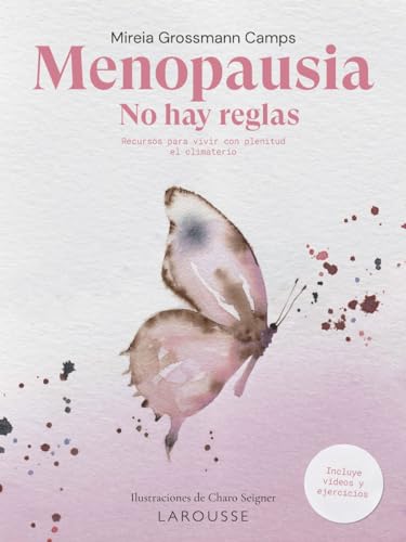 Menopausia. No hay reglas: Recursos para vivir con plenitud el climaterio (LAROUSSE - Libros Ilustrados/ Prácticos - Vida Saludable)