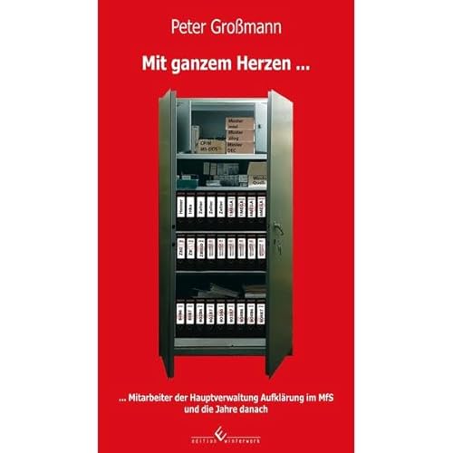 Mit ganzem Herzen ... 3. Auflage: Mitarbeiter der Hauptverwaltung Aufklärung im MfS und die Jahre danach