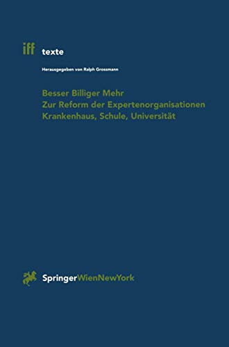 Besser Billiger Mehr: "Zur Reform Der Expertenorganisationen Krankenhaus, Schule, Universität" (iff-Texte, 2, Band 2)