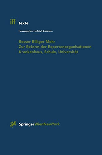 Besser Billiger Mehr: "Zur Reform Der Expertenorganisationen Krankenhaus, Schule, Universität" (iff-Texte, 2, Band 2) von Springer