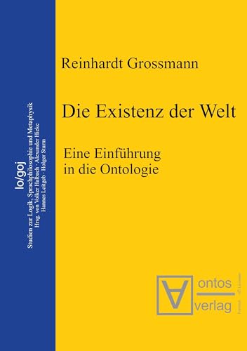 Die Existenz der Welt: Eine Einführung in die Ontologie (Logos, 1, Band 1)