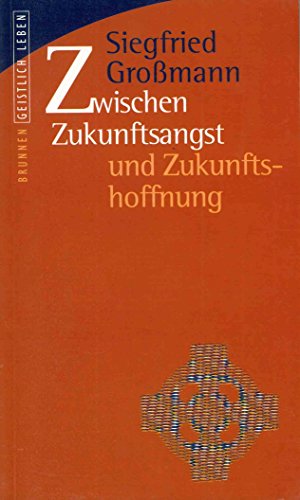 Zwischen Zukunftsangst und Zukunftshoffnung (Geistliches Leben, Band 10)