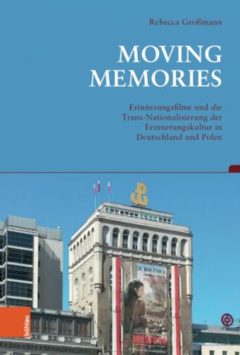 Moving Memories: Erinnerungsfilme in der Trans-Nationalisierung der Erinnerungskultur in Deutschland und Polen (Beiträge zur Geschichtskultur)