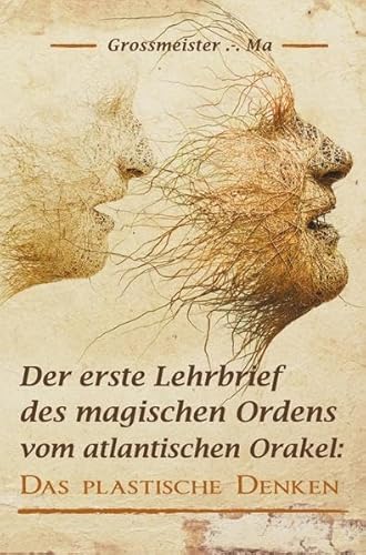 Der erste Lehrbrief des magischen Ordens vom atlantischen Orakel: Das plastische Denken