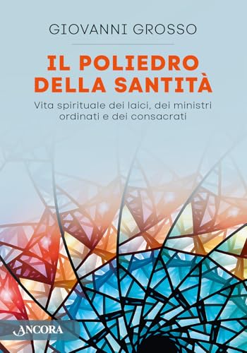 Il poliedro della santità. Vita spirituale dei laici, dei ministri ordinari e dei consacrati (In cammino) von Ancora