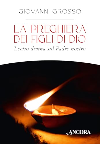 La preghiera dei figli di Dio. Lectio divina sul Padre nostro (In cammino) von Ancora