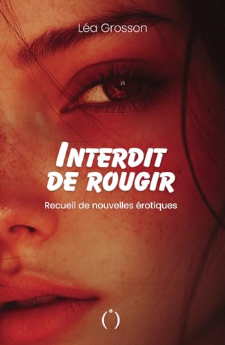 Interdit de rougir: Recueil de nouvelles érotiques - Tome 1 von Independently published
