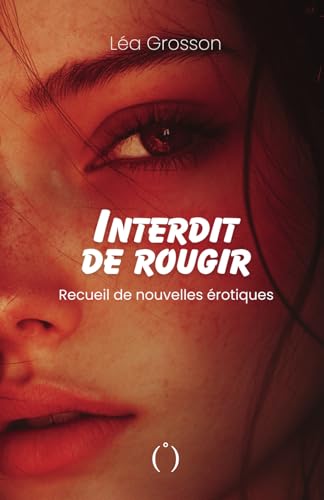 Interdit de rougir: Recueil de nouvelles érotiques - Tome 1 von Independently published