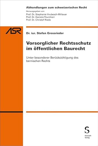 Vorsorglicher Rechtsschutz im öffentlichen Baurecht: Unter besonderer Berücksichtigung des bernischen Rechts (Abhandlungen zum schweizerischen Recht ASR / Etudes de droit suisse EDS) von Stämpfli Verlag
